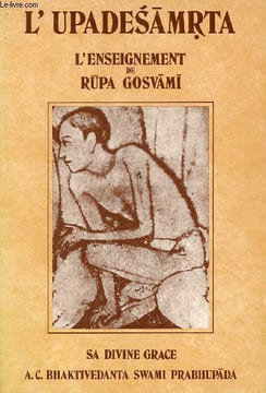 L'Upadesamrta l'enseignement de Rupa Gosvami - Gloire à Sri Sri Gugu et Gauranga.. A.C. Bhaktivedanta Swami Prabhupada