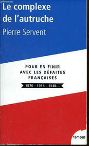 Le complexe de l'autruche - Pour en finir avec les défaites françaises 1870-1914-1940... - Collection Tempus n°504.