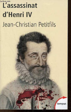 L'Assassinat d'Henri IV - Mystères d'un crime - Collection Tempus n°441.. Petitfils Jean-Christian