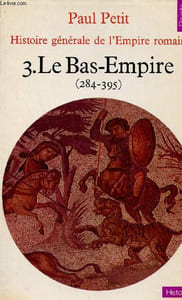 Histoire générale de l'Empire romain - Tome 3 : Le Bas-Empire 284-395 - Collection Points Histoire n°37.