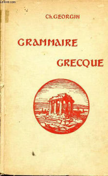 Grammaire Grecque pour toutes les classes de l'enseignement secondaire d'après les programmes nouveaux - 9e édition revue et augmentée.. Ch.Georgin