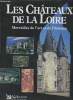 Les Châteaux de la Loire - Merveilles de l'art et de l'histoire.. Collectif