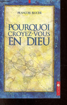 Pourquoi croyez-vous en Dieu - 134 réponses.. Bluche François