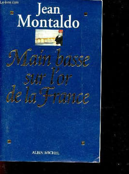 Main basse sur l'or de la France - 1993-1998 chronique d'un scandale d'Etat où 12 milliards de francs s'envolent au Pérou.. Montaldo Jean