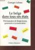 Le belge dans tous ses étars - Dictionnaire de belgicismes grammaire et prononciation.. Lebouc Georges
