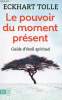 Le pouvoir du moment présent - Guide d'éveil spirituel - Collection j'ai lu bien être n°9340.. Tolle Eckhart