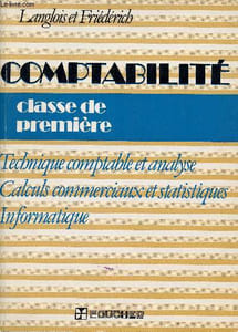Comptabilité classe de première - Technique comptable et analyse calculs commerciaux et statistiques informatique.