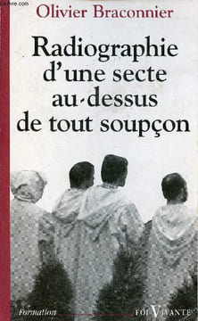 Radiographie d'une secte au-dessus de tout soupçon - Collection foi vivante formation.. Braconnier Olivier