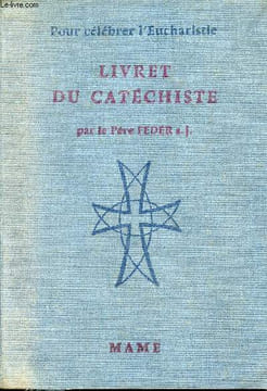 Livret du catéchiste - Pour célébrer l'Eucharistie.. Père Feder s.j.