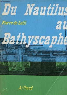 Du nautilus au bathyscaphe - Collection exploration n°12.. De Latil Pierre