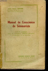 Manuel de Conscience du Séminariste - Conseils pratiques pour la Confession, l'Examen particulier la Direction et les Retraites.