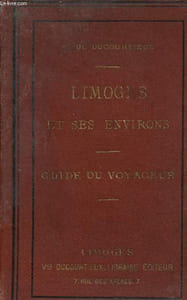 Limoges et ses environs - Guide du voyageur - 2e édition.