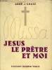 La sainte messe - J&eacute;sus le pr&ecirc;tre et moi - 4e &eacute;dition.. Abb&eacute; Joseph Gruss