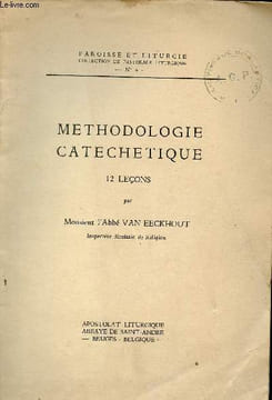 Methodologie catechetique 12 leçons - Paroisse et liturgie collection de pastorale liturgique n°4.. L'Abbé Van Eeckhout