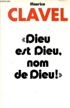 Dieu est Dieu nom de Dieu !. Clavel Maurice