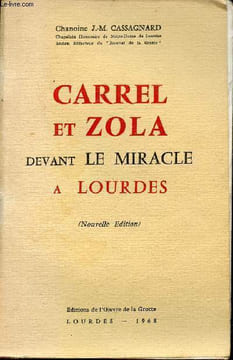 Carrel et Zola devant le miracle à Lourdes - Nouvelle édition.. Chanoine J.-M.Cassagnard