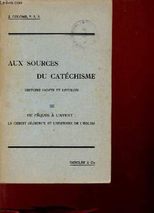 Aux sources du catéchisme histoire sainte et liturgie - Tome 3 : De pâques à l'avent : le christ glorieux et l'histoire de l'église.