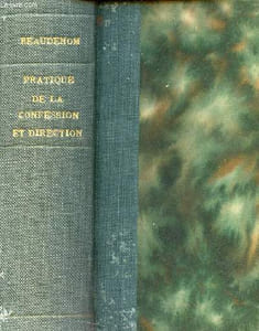 Pratique progessive de la confession et de la direction d'après la méthode de Saint Ignace et dans l'esprit de Saint François de Sales - Tome 1 + Tome 2 en un volume - Nouvelle édition.