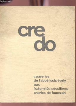 Credo - Causeries de l'Abbé Louis Evely aux fraternités séculières Charles de Foucauld.. L'Abbé Louis Evely