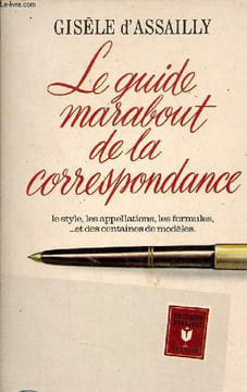 Le guide marabout de la correspondance - Le style, les appellations, les formules, et des centaines de modèles - Collection Marabout Service n°65.. ...