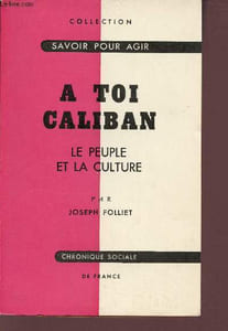 A toi Caliban le peuple et la culture - Collection savoir pour agir.