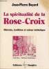 La spiritualité de la Rose-Croix - Histoire, tradition et valeur initiatique.. Bayard Jean-Pierre