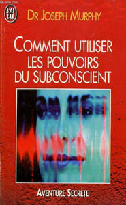 Comment utiliser les pouvoirs du subconscient - Collection j'ai lu aventure secrète n°2879.