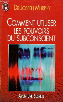 Comment utiliser les pouvoirs du subconscient - Collection j'ai lu aventure secrète n°2879.. Dr Murphy Joseph