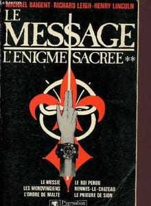 Le message - l'énigme sacrée tome 2 - Le messie, les mérovingiens, l'ordre de malte, le roi perdu, rennes le chateau, le prieure de sion.