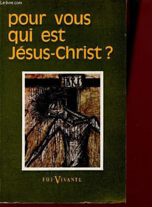 Pour vous qui est Jésus-Christ ? - Collection foi vivante n°136 - 3e édition.