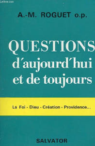 Questions d'aujourd'hui et de toujours - La foi,dieu,création,providence.