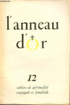 L'anneau d'or n°12 - Agir - allocution de mariage - le clergé et la préparation au mariage - le bouquet de roses rouges - le combat d'une mère - ...