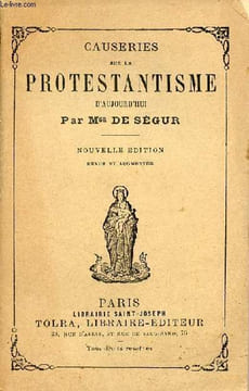 Causeries sur le protestantisme d'aujourd'hui - 43e édition.. Mgr de Ségur