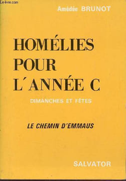 Homélies pour l'année C dimanches et fêtes - Le chemin d'Emmaus.. Brunot Amédée