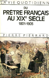 Du prêtre français au XIXe siècle 1801-1905 - Collection la vie quotidienne.