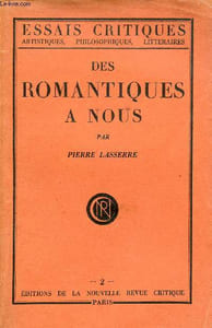 Des romantiques à nous - Collection essais critiques artistiques philosophiques litteraires.