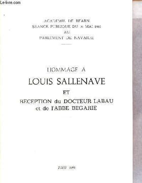 Hommage à Louis Sallenave et réception du Docteur Labau et de l'Abbé Begarie - Académie de Béarn séance publique du 16 mai 1981 au parlement de ...