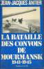 La bataille des convois de Mourmansk 1941-1945 - Collection Troupes de choc.. Antier Jean-Jacques