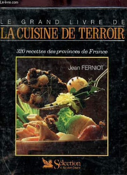 La grand livre de la cuisine de terroir - 320 recettes des provinces de France & vignobles et vins de France par Jacques Puisais.. Ferniot Jean