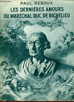 Les dernières amours du Maréchal Duc de Richelieu + envoi de Jean Héritier.. Reboux Paul