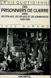 Des prisonniers de guerre dans les stalags, les oflags et les kommandos 1939-1945.