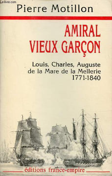 Amiral vieux garçon - Louis Charles Auguste de la Mare de la Mellerie 1771-1840.. Docteur Pierre Motillon