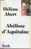Abélisse d'Aquitaine - Roman.. Abert Hélène