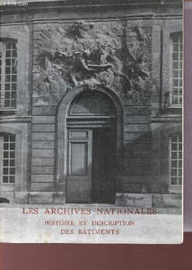 Musée de l'histoire de France - Tome 1 : Histoire et description des batiments des archives nationales - Seconde édition remaniée et augmentée.