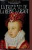 La triple vie de la Reine Margot - Amoureuse, comploteuse,écrivain.. Castarède Jean