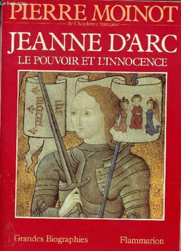 Jeanne d'Arc le pouvoir et l'innocence.. Moinot Pierre