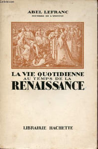 La vie quotidienne au temps de la renaissance.