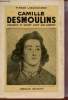 Camille Desmoulins grandeur et misère d'une âme ardente.. Labracherie Pierre