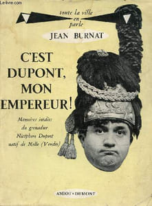 C'est Dupont mon empereur ! Mémoires inédits du grenadier Nicéphore Dupont natif de Melle (Vendée) - Collection toute la ville en parle.