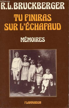 Tu finiras sur l'échafaud - Mémoires.. R.-L. Bruckberger